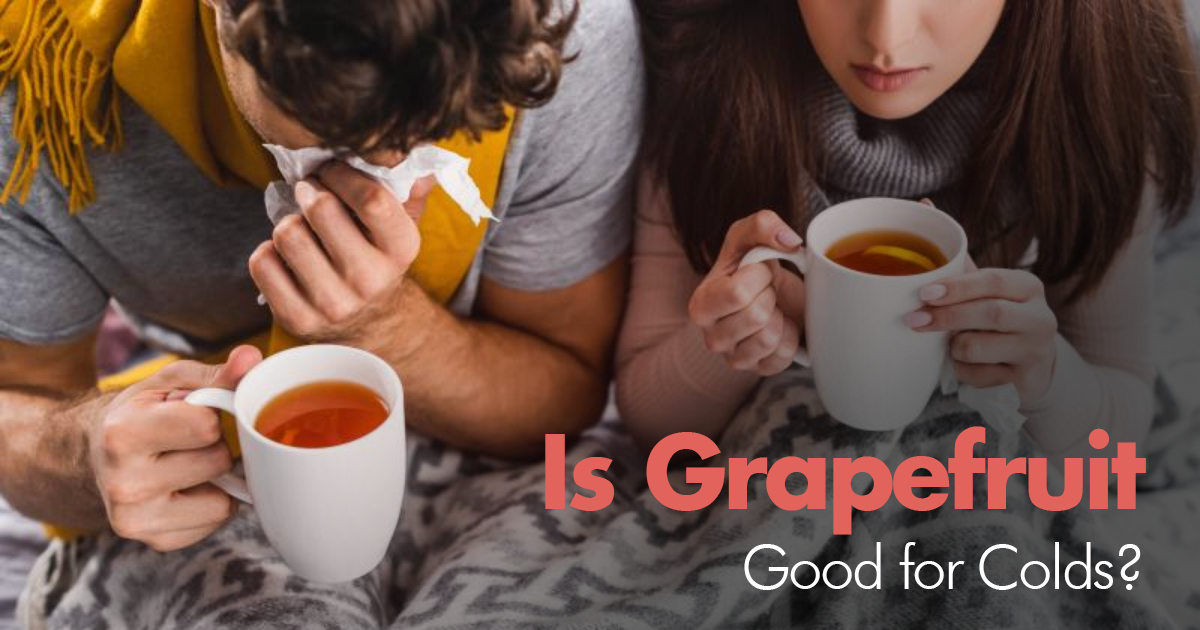 It’s Cold and Flu Season! But Is Grapefruit Good for Colds?